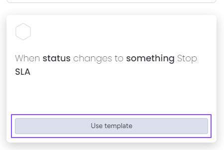 7. Click 'Use template' on 'When status changes to something Stop SLA'